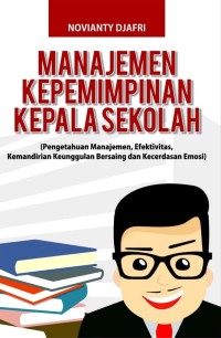 MANAJEMEN KEPEMIMPINAN KEPALA SEKOLAH : (Pengetahuan Manajemen, Efektivitas, Kemandirian Keunggulan Bersaing dan Kecerdasan Emosi)