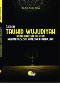 AJARAN TAUHID WUJUDIYAH 
DI KALIMANTAN SELATAN
(Kajian Filologi Manuskrip Ambulung)