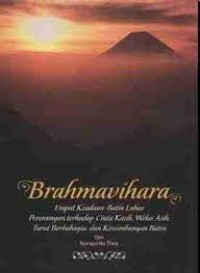 BRAHMAVIHARA; Perenungan terhadap Cinta Kasih, Welas Asih, Empat Keadaan Batin Luhur
Turut Berbahagia, dan Keseimbangan Batin