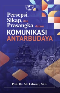 PERSEPSI, SIKAP, DAN PRASANGKA DALAM KOMUNIKASI ANTARBUDAYA