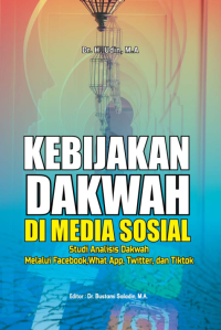 KEBIJAKAN DAKWAH DI MEDIA SOSIAL : ( Studi Analisis Dakwah Melalui Facebook, What App, Twitter, dan Tiktok)