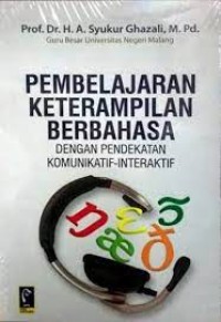 PEMBELAJARAN KETERAMPILAN BERBAHASA : Dengan Pendekatan Komunikatif-Interaktif