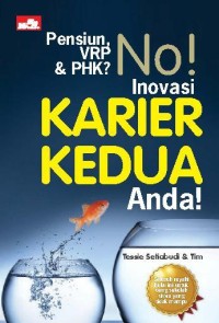 PENSIUN, VRP & PHK? NO! : Inovasi Karier Kedua Anda