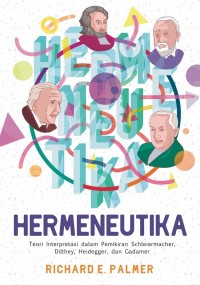 HERMENEUTIKA : Teori Interpretasi dalam Pemikiran Schleiermacher, Dilthey, Heidegger dan Gadamer