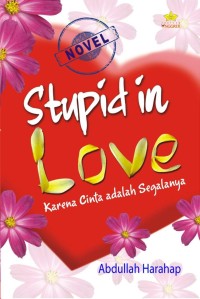 STUPID IN LOVE : Karena Cinta adalah Segalanya