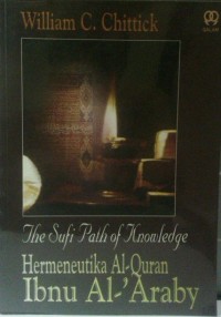 THE SUFI PATH OF KNOWLEDGE : Hermeneutika Al-Quran Ibnu Al-'Araby
