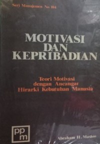 MOTIVASI DAN KEPRIBADIAN : Teori Motivasi dengan Ancangan Hirarki Kebutuhan Manusia