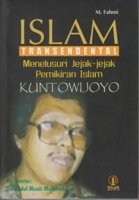 ISLAM TRANSENDENTAL : Menelusuri Jejak-Jejak Pemikiran Islam Kuntowijoyo