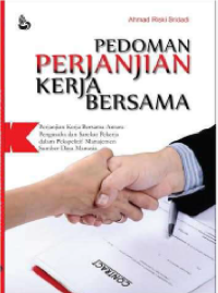 PEDOMAN PERJANJIAN
KERJA BERSAMA
Perjanjian Kerja Bersama Antara Pengusaha dan Sarekat Pekerja
dalam Perspektif Manajemen Sumber Daya Manusia