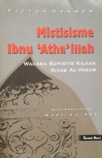 MISTISISME IBNU 'ATHA'ILLAH : Wacana Sufistik Kajian Kitab al-Hikam