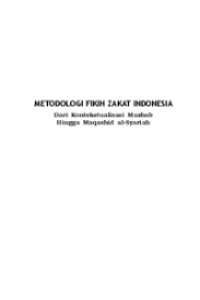 METODOLOGI FIKIH ZAKAT INDONESIA
Dari Kontekstualisasi Mazhab
Hingga Maqashid al-Syariah