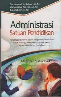 ADMINISTRASI SATUAN 
PENDIDIKAN
(Pendekatan Sistemik dalam Pengelolaan Pendidikan untuk Meningkatkan 
Efektivitas Pencapaian Tujuan pada Satuan Pendidikan)