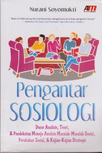 PENGANTAR SOSIOLOGI : Dasar Analisis, Teori & Pendekatan Menuju Analisis Masalah-Masalah Sosial, Perubahan Sosial, & Kajian-Kajian Strategis