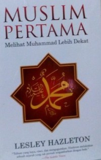 MUSLIM PERTAMA : Melihat Muhammad Lebih Dekat