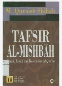 Tafsir Al Misbah Vol.10 : pesan, kesan , dan keserasian Al Qur'an