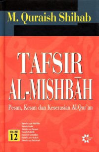 Tafsir Al Misbah Vol 12 : pesan , kesan ,dan keserasian Al - Qur'an