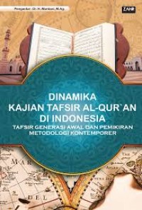 DINAMIKA KAJIAN 
TAFSIR AL-QUR’AN DI INDONESIA
Tafsir Generasi Awal dan Pemikiran Metodologi Kontemporer