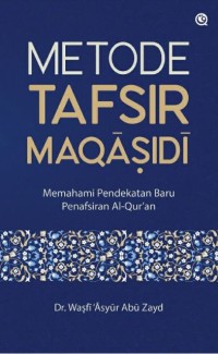 METODE TAFSIR MAQASIDI : Memahami Pendekatan Baru Penafsiran Al-Qur'an