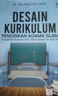 DESAIN KURIKULUM PENDIDIKAN AGAMA ISLAM : Perspektif Konsep Ulul Albab dalam Al-Qur'an