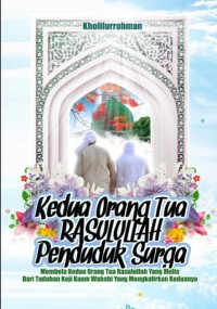 Kedua orang tua rasulullah penduduk surga : Membela kedua orang tua Rasulullah yang mulia dari tuduhan keji kaum wahabi yang mengkafirkan keDuanya