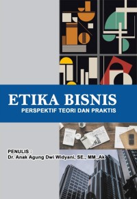 ETIKA BISNIS : PERSPEKTIF TEORI DAN PRAKTIS