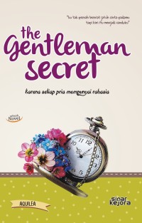 THE GENTLEMAN SECRET : Ku Tak Pernah Berniat Jatuh Cinta Padamu, Tapi Kini itu Menjadi Canduku