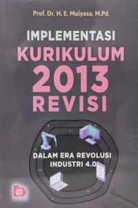 IMPLEMENTASI KURIKULUM 2013 REVISI : Dalam Era Revolusi Industri 4.0