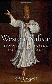 WESTERN SUFISM : From the Abbasids to the new age