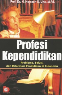 PROFESI KEPENDIDIKAN : Problema, Solusi, dan Reformasi Pendidikan di Indonesia
