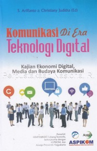 Komunikasi Di Era Teknologi Digital; Kajian Ekonomi digital, Media dan Budaya Komunikasi