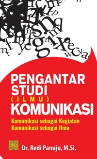 PENGANTAR STUDI (ILMU) KOMUNIKASI : Komunikasi sebagai Kegiatan Komunikasi sebagai Ilmu