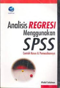 Analisa Regresi Mengunakan SPSS : contoh kasus dan pemecahanya