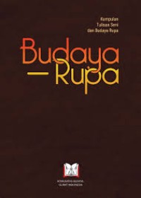 Budaya Rupa : Kumpulan Tulisan Seni dan Budaya Rupa