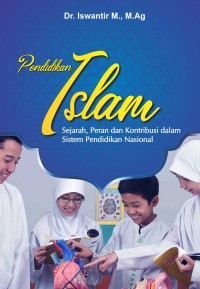 PENDIDIKAN ISLAM : Sejarah, Peran dan Kontribusi dalam Sistem Pendidikan Nasional