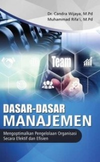 DASAR-DASAR MANAJEMEN : Mengoptimalkan Pengelolaan Organisasi Secara Efektif dan Efisien