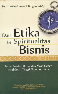 DARI ETIKA KE SPIRITUALITAS BISNIS : Tela’ah Isu-isu Aktual dan Masa Depan Pendidikan Tinggi Ekonomi Islam
