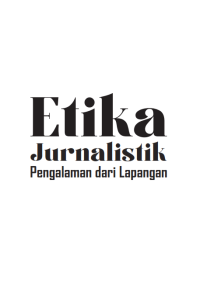 Etika Jurnalistik: Pengalaman dari Lapangan