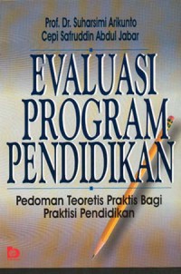 Evaluasi Program Pendidikan : pedoman teoritis praktisi pendidikan