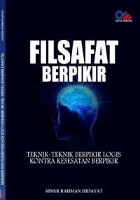 FILSAFAT BERPIKIR : TEKNIK-TEKNIK BERPIKIR LOGIS  KONTRA KESESATAN BERPIKIR