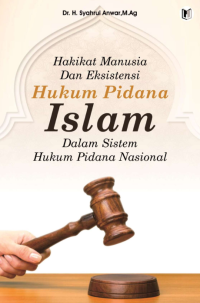 HAKIKAT MANUSIA DAN EKSISTENSI HUKUM PIDANA ISLAM  DALAM SISTEM HUKUM PIDANA NASIONAL