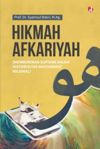HIKMAH AFKARIYAH (MEMBUMIKAN SUFISME DALAM HISTORISITAS MASYARAKAT MILENIAL)
