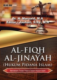 AL-FIQH AL-JINAYAH (Hukum Pidana Islam) : Memahami Tindak Pidana Dalam Hukum Islam