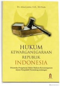 HUKUM KEWARGANEGARAAN REPUBLIK INDONESIA : (DINAMIKA PENGATURAN STATUS HUKUM KEWARNEGARAAN DALAM PERSPEKTIF PERUNDANG-UNDANGAN)