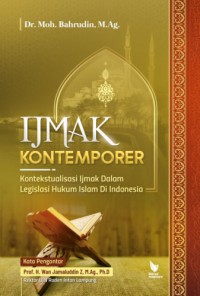 IJMAK KONTEMPORER : Kontekstualisasi Ijmak Dalam Legislasi Hukum Islam Di Indonesia