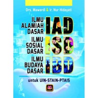 Ilmu Alamiah Dasar , Ilmu Sosial Dasar , Ilmu Budaya Dasar ( IAD - ISD - IBD )
