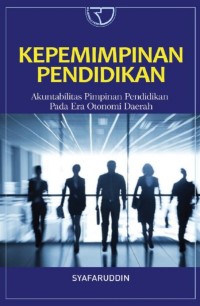 KEPEMIMPINAN PENDIDIKAN : Akuntabilitas Pimpinan Pendidikan pada Era Otonomi Daerah