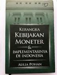 Kerangka Kebijakan Moneter : implementasinya di indonesia