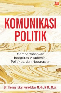 KOMUNIKASI POLITIK : Mempertahankan Integritas Akademisi, Politikus, dan Negarawan