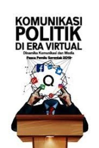 Komunikasi Politik di Era Virtual : Dinamika Komunikasi dan Media Pasca Pemilu Serentak 2019