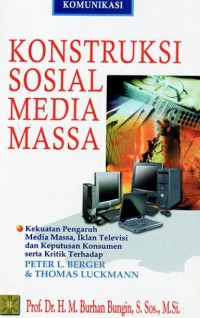 KONSTRUKSI SOSIAL MEDIA MASSA : Kekuatan Pengaruh Media Massa, Iklan Televisi dan Keputusan Konsumen serta Kritik Terhadap Peter L. Berger & Thomas Luckmann